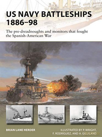 US Navy Battleships 1886-98: The pre-dreadnoughts and monitors that fought the Spanish-American War (New Vanguard) - Brian Lane Herder [KSIĄŻKA]
