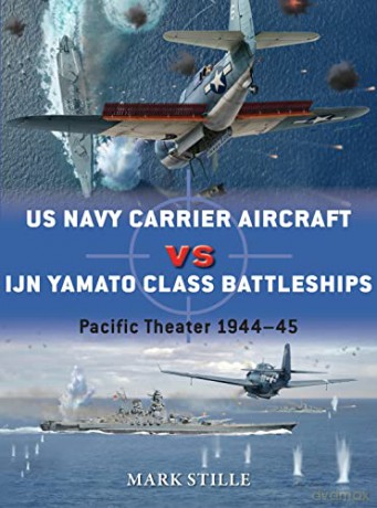 US Navy Carrier Aircraft vs IJN Yamato Class Battleships: Pacific Theater 1944-45: 69 (Duel) - Mark Stille [KSIĄŻKA]