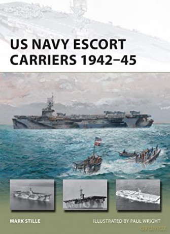 US Navy Escort Carriers 1942-45 (New Vanguard) - Mark Stille [KSIĄŻKA]