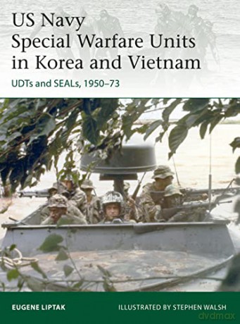 US Navy Special Warfare Units in Korea and Vietnam: UDTs and SEALs, 1950-73 (Elite) - Eugene Liptak [KSIĄŻKA]