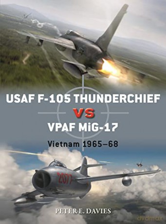 USAF F-105 Thunderchief vs VPAF MiG-17: Vietnam 1965-68 (Duel) - Peter E. Davies [KSIĄŻKA]