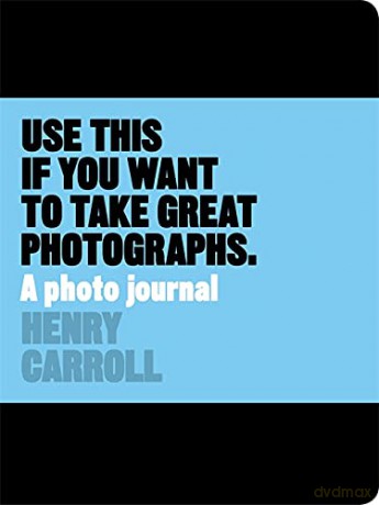 Use This if You Want to Take Great Photographs: A Photo Journal (Read This) - Henry Carroll [KSIĄŻKA]