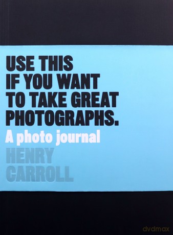 Use This if You Want to Take Great Photographs: A Photo Journal (Read This) - Henry Carroll [KSIĄŻKA]
