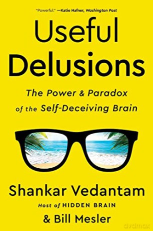 Useful Delusions: The Power and Paradox of the Self-Deceiving Brain - Shankar Vedantam [KSIĄŻKA]