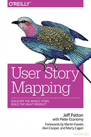 User Story Mapping: Discover the Whole Story, Build the Right Product - Jeff Patton [KSIĄŻKA]