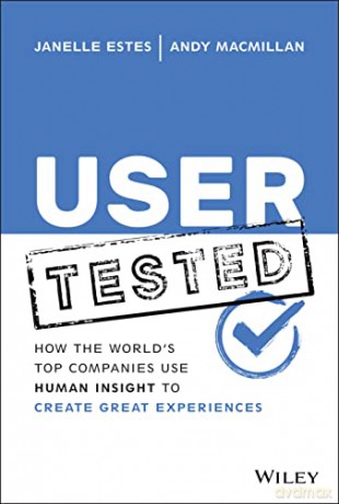User Tested: How the World's Top Companies Use Hum an Insight to Create Great Experiences - Janelle Estes [KSIĄŻKA]