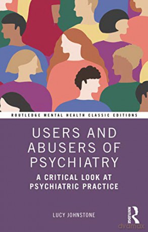 Users and Abusers of Psychiatry: A Critical Look at Psychiatric Practice (Routledge Mental Health Classic Editions) - Lucy Johnstone [KSIĄŻKA]