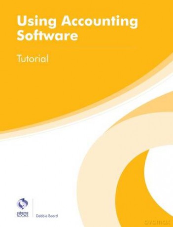 Using Accounting Software Tutorial (AAT Foundation Certificate in Accounting) - Debbie Board [KSIĄŻKA]