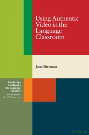 Using Authentic Video in the Language Classroom (Cambridge Handbooks for Language Teachers) - Jane Sherman [KSIĄŻKA]