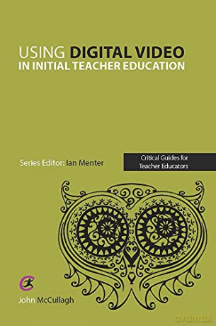 Using Digital Video in Initial Teacher Education (Critical Guides for Teacher Educators) - John McCullagh [KSIĄŻKA]