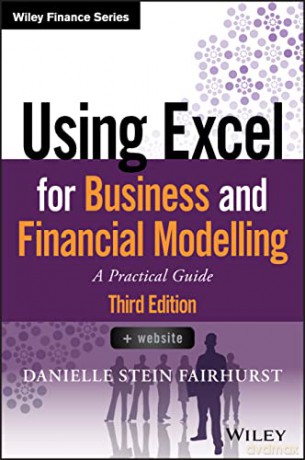 Using Excel for Business and Financial Modelling: A Practical Guide (Wiley Finance) - Danielle Stein Fairhurst [KSIĄŻKA]