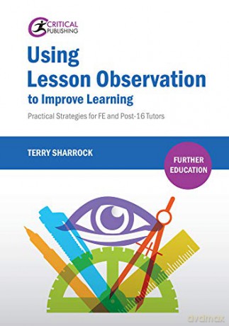 Using Lesson Observation to Improve Learning: Practical Strategies for FE and Post-16 Tutors (Further Education) - Terry Sharrock [KSIĄŻKA]