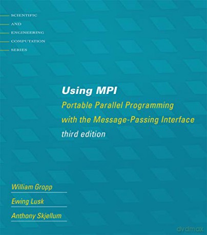 Using MPI: Portable Parallel Programming with the Message-Passing Interface (Scientific and Engineering Computation) - William Gropp [KSIĄŻKA]
