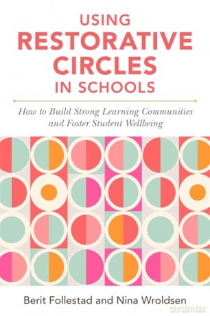 Using Restorative Circles in Schools: How to Build Strong Learning Communities and Foster Student Wellbeing - Berit Follestad and Nina Wroldsen [KSIĄŻKA]