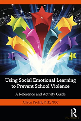 Using Social Emotional Learning to Prevent School Violence: A Reference and Activity Guide - Allison Paolini [KSIĄŻKA]