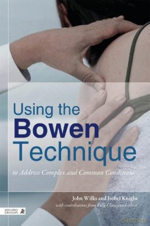 Using the Bowen Technique to Address Complex and Common Conditions - John Wilks and Isobel Knight [KSIĄŻKA]