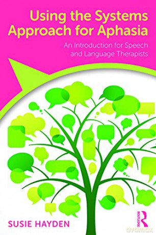 Using the Systems Approach for Aphasia: An Introduction for Speech and Language Therapists - Susie Hayden [KSIĄŻKA]
