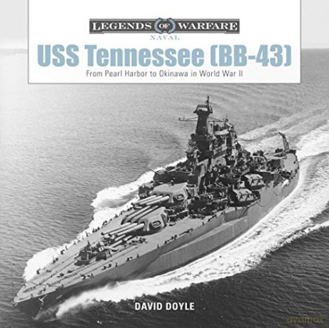 USS Tennessee (BB43): From Pearl Harbor to Okinawa in World War II: 7 (Legends of Warfare: Naval) - David Doyle [KSIĄŻKA]
