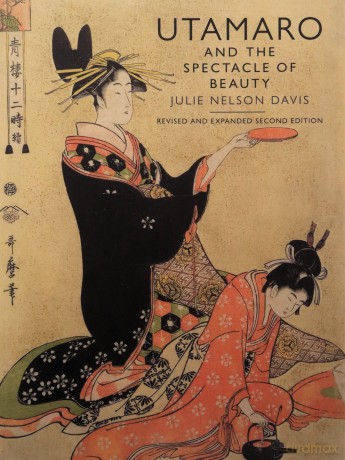 Utamaro and the Spectacle of Beauty: Revised and Expanded Second Edition - Julie Nelson Davis [KSIĄŻKA]