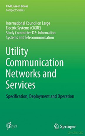 Utility Communication Networks and Services: Specification, Deployment and Operation (CIGRE Green Books) - Carlos Samitier [KSIĄŻKA]