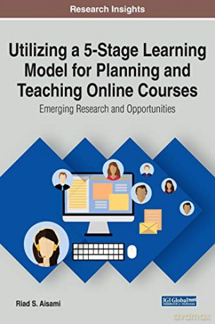 Utilizing a 5-Stage Learning Model for Planning and Teaching Online Courses: Emerging Research and Opportunities (Advances in Mobile and Distance Learning) - Riad S. Aisami [KSIĄŻKA]
