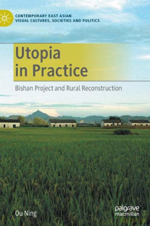 Utopia in Practice: Bishan Project and Rural Reconstruction (Contemporary East Asian Visual Cultures, Societies and Politics) - Ou Ning [KSIĄŻKA]
