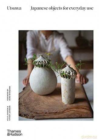 Utsuwa: Japanese Objects for Everyday Use - Kylie Johnson [KSIĄŻKA]