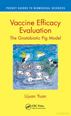 Vaccine Efficacy Evaluation: The Gnotobiotic Pig Model (Pocket Guides to Biomedical Sciences) - Lijuan Yuan [KSIĄŻKA]