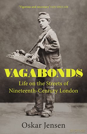 Vagabonds: Life on the Streets of Nineteenth-century London - by rising star historian and BBC New Generation Thinker 2022 - Oskar Jensen [KSIĄŻKA]