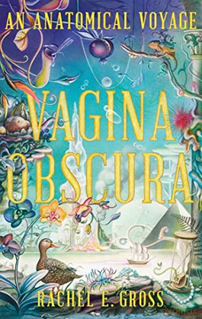Vagina Obscura: An Anatomical Voyage - Rachel E. Gross [KSIĄŻKA]