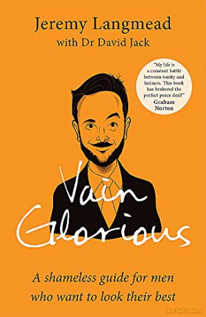 Vain Glorious: A shameless guide for men who want to look their best - Jeremy Langmead [KSIĄŻKA]