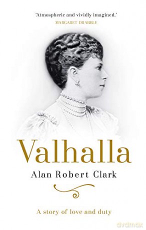 Valhalla: The untold story of Queen Elizabeth's grandmother, Queen Mary - Alan Robert Clark [KSIĄŻKA]