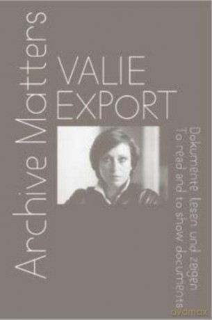 Valie Export: Archive Matters. To read and to show documents - Christa Blumlinger [KSIĄŻKA]