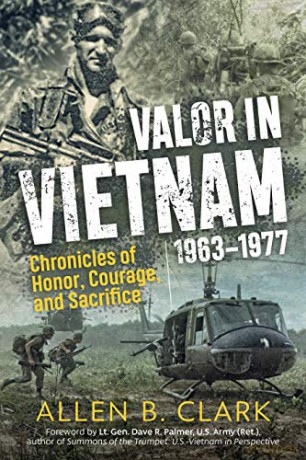 Valor in Vietnam 1963-1977: Chronicles of Honor, Courage, and Sacrifice - Allen B. Clark [KSIĄŻKA]