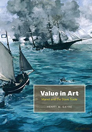 Value in Art: Manet and the Slave Trade - Henry M. Sayre [KSIĄŻKA]