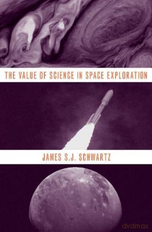 Value of Science in Space Exploration - James S. J. Schwartz [KSIĄŻKA]