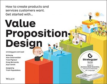 Value Proposition Design: How to Create Products and Services Customers Want (The Strategyzer Series) - Alexander Osterwalder [KSIĄŻKA]