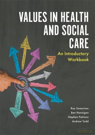 Values in Health and Social Care: An Introductory Workbook - Ben Hannigan, Stephen Pattison and Andrew Todd Ray Samuriwo [KSIĄŻKA]