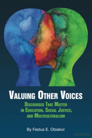 Valuing Other Voices: Discourses that Matter in Education, Social Justice, and Multiculturalism: Discourses that Matter in Education, Social Justice, and Multiculturalism (hc) - Festus E. Obiakor [KSIĄŻKA]