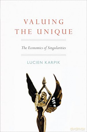 Valuing the Unique: The Economics of Singularities - Lucien Karpik [KSIĄŻKA]