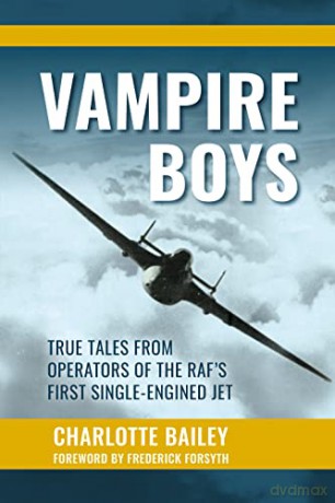 Vampire Boys: True Tales from Operators of the RAF's First Single-Engined Jet - Charlotte Bailey [KSIĄŻKA]