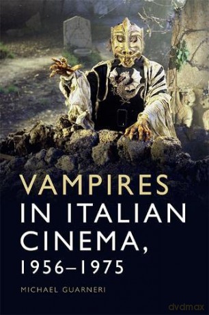 Vampires in Italian Cinema, 1956-1975 - Michael Guarneri [KSIĄŻKA]