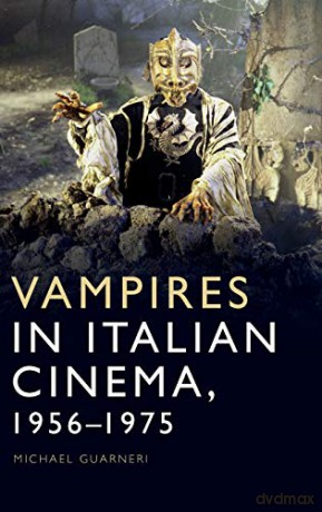 Vampires in Italian Cinema, 1956-1975 - Michael Guarneri [KSIĄŻKA]