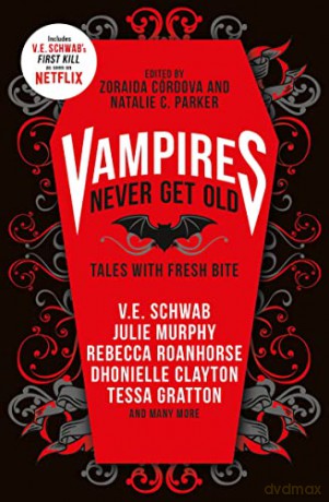 Vampires Never Get Old: Tales with Fresh Bite: Incl. first kill by v.e. schwab - Zoraida Córdova [KSIĄŻKA]