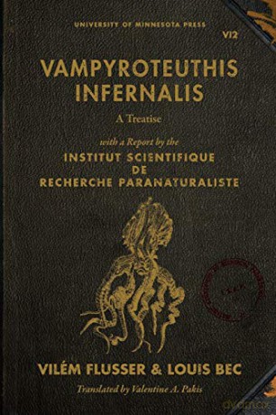 Vampyroteuthis Infernalis: A Treatise, with a Report by the Institut Scientifique de Recherche Paranaturaliste: 23 (Posthumanities) - Vilém Flusser [KSIĄŻKA]
