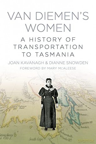 Van Diemen's Women: A History Of Transportation To Tasmania - Joan Kavanagh [KSIĄŻKA]