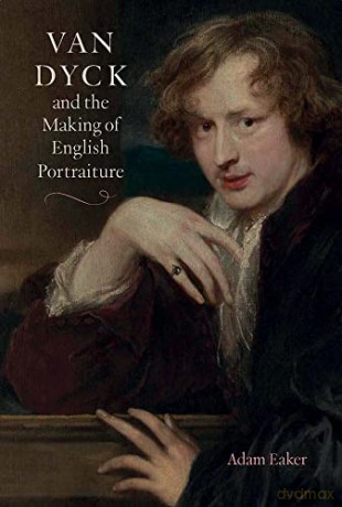 Van Dyck and the Making of English Portraiture - Adam Eaker [KSIĄŻKA]