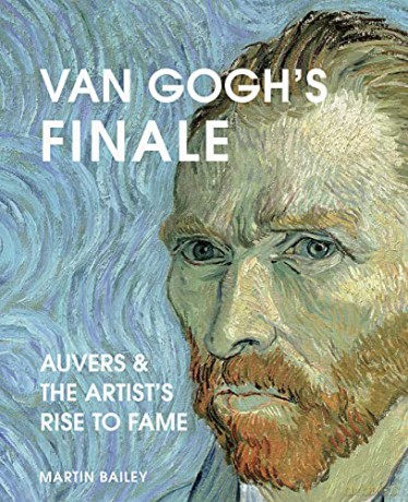 Van Gogh's Finale: Auvers and the Artist's Rise to Fame - Martin Bailey [KSIĄŻKA]
