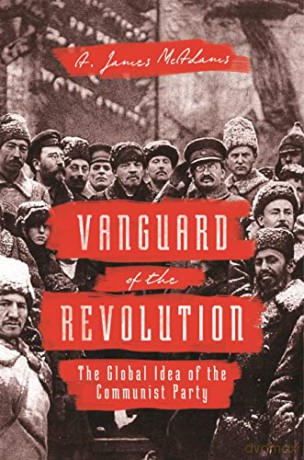Vanguard of the Revolution: The Global Idea of the Communist Party - A. James McAdams [KSIĄŻKA]