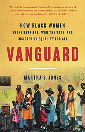 Vanguard: How Black Women Broke Barriers, Won the Vote, and Insisted on Equality for All - Martha S Jones [KSIĄŻKA]